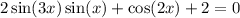 2 \sin(3x) \sin(x) + \cos(2x) + 2 = 0