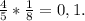 \frac{4}{5}*\frac{1}{8} = 0,1.