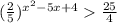 (\frac{2}{5})^{x^2-5x+4}\frac{25}{4}