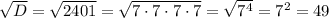 \sqrt{D}=\sqrt{2401}=\sqrt{7 \cdot 7 \cdot 7 \cdot 7} =\sqrt{7^4} =7^2=49