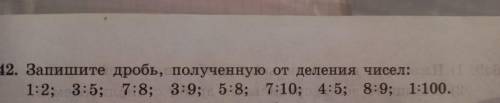 Запишите дробь, полученую от деления чисел 1:2, 3:5, 7:8, 3:9, 5:8, 7:10, 4:5 8:9, 1:100