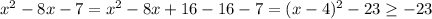 x^2-8x-7=x^2-8x+16-16-7=(x-4)^2-23\geq -23