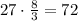 27\cdot \frac{8}{3} =72