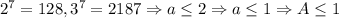 2^7=128,3^7=2187\Rightarrow a\leq 2\Rightarrow a\leq 1\Rightarrow A\leq 1