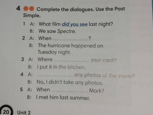 4 Complete the dialogues. Use the Past Simple. 1 A: What film did you see last night? B: We saw Spec