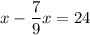 x - \dfrac{7}{9} x = 24