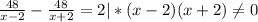 \frac{48}{x-2} -\frac{48}{x+2} =2 |* (x-2)(x+2)\neq 0