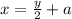 x= \frac{y}{2}+a