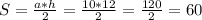 S=\frac{a*h}{2} = \frac{10*12}{2} =\frac{120}{2} = 60