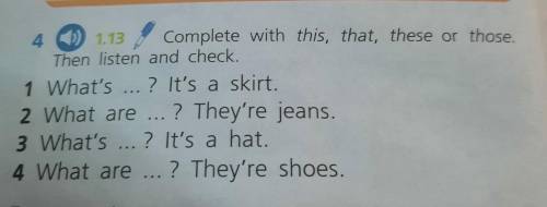 Complete with, this, that, these or those. Then listen and check.1 What's ... ? It's a skirt.2 What