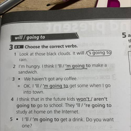 U 5 a t n will / going to 3 ** Choose the correct verbs. 1 Look at those black clouds. It will/'s go