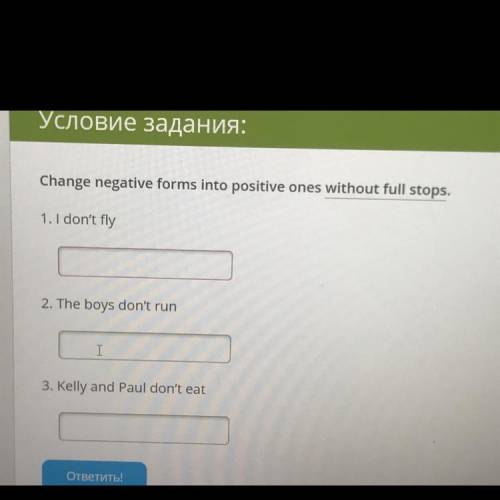 Change negative forms into positive ones without full stops. 1. I don't fly 2. The boys don't run I