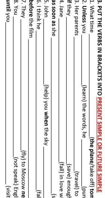 3. PUT THE VERBS IN BRACKETS INTO PRESENT SIMPLE OR FUTURE SIMPLE 1. What time(the plane/take off) t