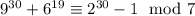 9^{30}+6^{19} \equiv 2^{30}-1\mod 7