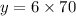 y = 6 \times 70