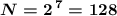 $\mbox{\mathversion{bold} \displaystyle N=2^{\,7}=128 }