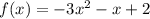 f(x) = - 3 {x}^{2} - x + 2