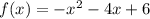 f(x) = - {x}^{2} - 4x + 6