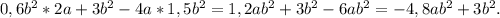 0,6b^2*2a+3b^2-4a*1,5b^2=1,2ab^2+3b^2-6ab^2=-4,8ab^2+3b^2.