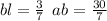 bl = \frac{3}{7} \: \: ab = \frac{30}{7}