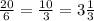 \frac{20}{6} =\frac{10}{3} =3 \frac{1}{3}