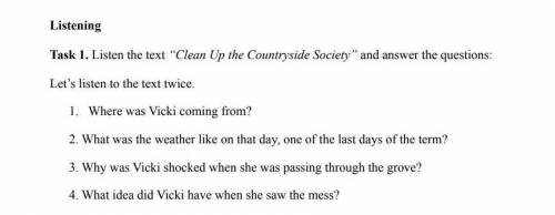 Listening Task 1. Listen the text Clean Up the Countryside Society and answer the questions: Let's