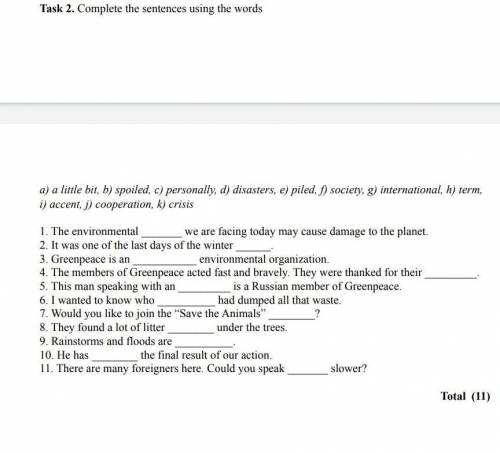 Task 2. Complete the sentences using the words a) a little bit, h) spoled, e personally, d) disaster