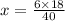 x = \frac{6 \times 18}{40}