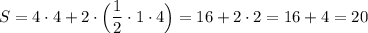 S=4\cdot 4+2\cdot \Big(\dfrac{1}{2}\cdot 1\cdot 4\Big)=16+2\cdot 2=16+4=20