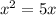 x { }^{2} = 5x