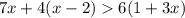 7x + 4(x - 2) 6(1 + 3x)