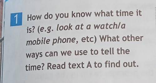 How do you know what time it is? (e.g. look at a watchla mobile phone, etc) What other ways can we u