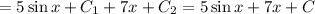 = 5 \sin x + C_{1} + 7x + C_{2} = 5 \sin x + 7x + C