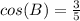 cos(B) = \frac{3}{5}