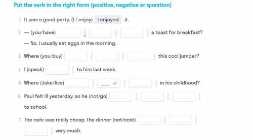 put the verbs in the right form (positive,negative or question)