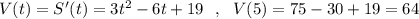 V(t)=S'(t)=3t^2-6t+19\ \ ,\ \ V(5)=75-30+19=64