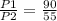 \frac{P1}{P2} =\frac{90}{55}