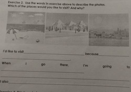 Exercise 2. Use the words in exercise above to describe the photos. Which of the places would you li