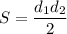 \displaystyle S = \frac{d_1d_2}{2}