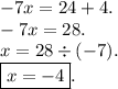 - 7x = 24 + 4. \\ - 7x = 28. \\ x = 28 \div ( - 7). \\ \boxed{x = - 4}.