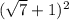 ( \sqrt{7} + 1) {}^{2}