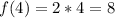 f(4)=2*4=8