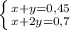 \left \{ {{x+y=0,45} \atop {x+2y=0,7}} \right.