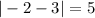 |-2-3|=5