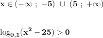 \displaystyle\bf\\x\in(-\infty \ ; \ -5) \ \cup \ (5 \ ; \ +\infty)log_{0,1} (x^{2} -25) 0