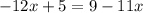 - 12x + 5 = 9 - 11x