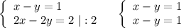 \left\{\begin{array}{l}x-y=1\\2x-2y=2\ |:2\end{array}\right\ \ \ \left\{\begin{array}{l}x-y=1\\x-y=1\end{array}\right