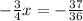 - \frac{3}{4}x = - \frac{37}{36}