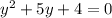 y^{2} +5y+4=0