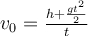 \large \boldsymbol {} v_{0} = \frac{h + \frac{gt^{2} }{2} }{t}